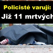 Policie varuje: Již 11 mrtvých!