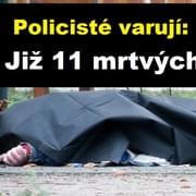 Policie varuje: Již 11 mrtvých!